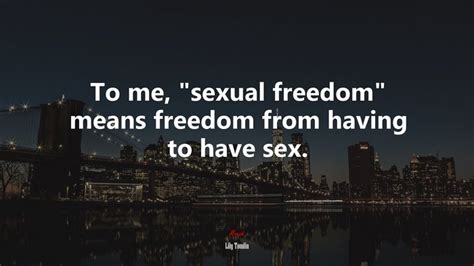 629639 to me “sexual freedom” means freedom from having to have sex lily tomlin quote