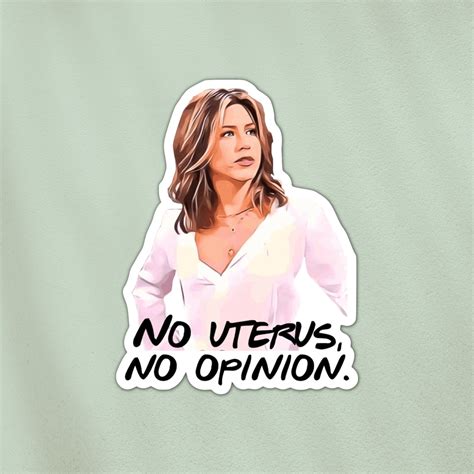 No Uterus No Opinion Rachel Green FRIENDS Quote Sticker Pro Choice Women S Rights Sticker