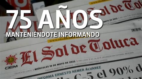 El Sol De Toluca 75 Años De Calidad Periodística Y Vanguardia