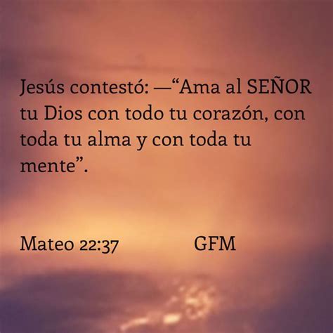 Mateo 2237 Jesús Contestó — Ama Al SeÑor Tu Dios Con Todo Tu Corazón