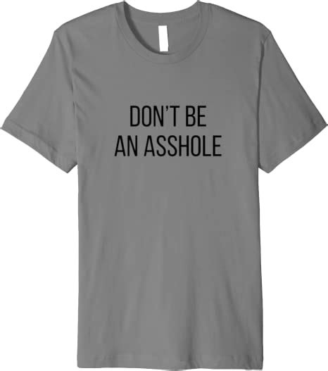 Dont Be An Asshole Funny Premium T Shirt Clothing