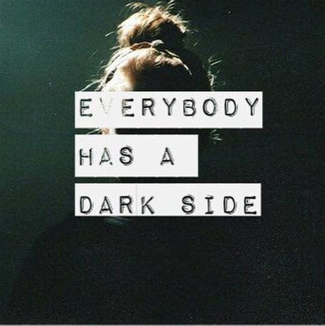 When 'everyone' is used as a name, it can be. Everybody Has A Dark Side Pictures, Photos, and Images for ...