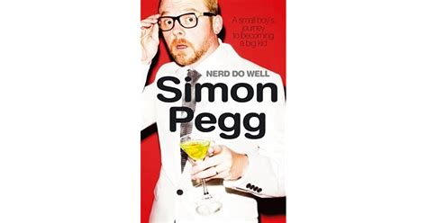Nerd Do Well By Simon Pegg — Reviews Discussion Bookclubs Lists