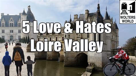 Visit Loire Valley 5 Things To Love And Hate About The Loire Valley France Patabook Travel