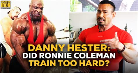Danny Hester Answers Did Ronnie Coleman Train Too Hard