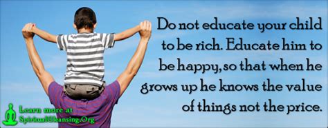 Do Not Educate Your Child To Be Rich Educate Him To Be Happy So That