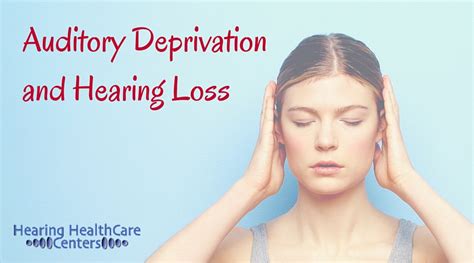 Auditory Deprivation And Hearing Loss Whats The Connection