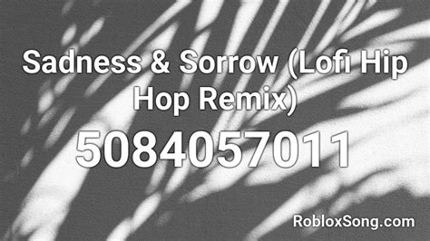 Sadness And Sorrow Lofi Hip Hop Remix Roblox Id Roblox Music Codes