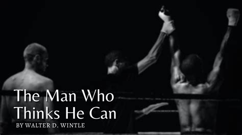 The Man Who Thinks He Can Thinking Poem By Walter D Wintle Youtube