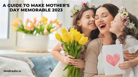 A Guide To Make Mothers Day Memorable 2023
