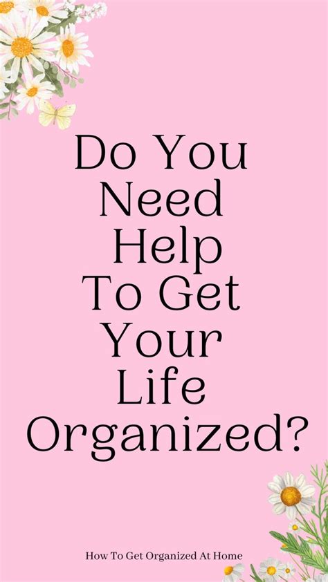 How To Get Your Life Organized With Organizing Tips