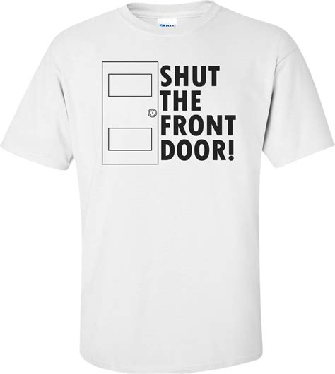 Shut The Front Door Funny Shirt