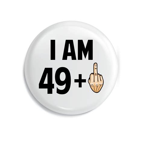 50th Birthday Badge 49 1 Pin Metal 59mm 23 Inches Funny 50th
