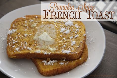 Flour Darling Pumpkin Spice French Toast
