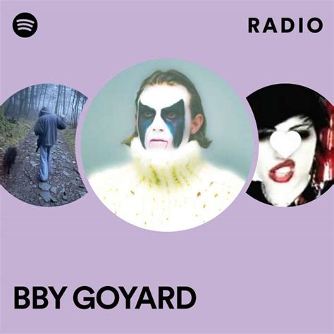 Bby Goyard Radio Playlist By Spotify Spotify