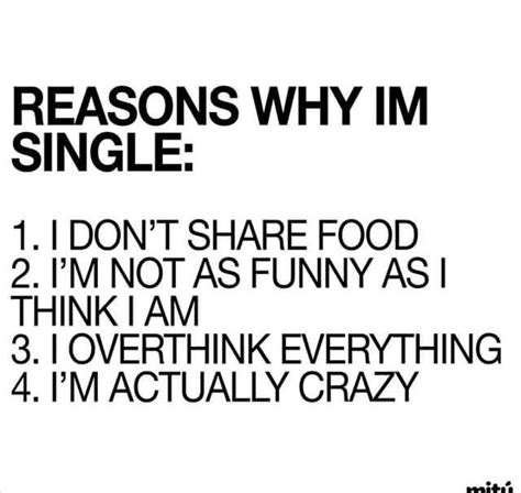 Why Im Single Why Im Single Im Single Humor