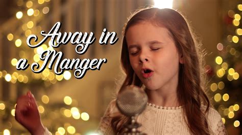 Away In A Manger 9 Year Old Claire Crosby Realtime Youtube Live View