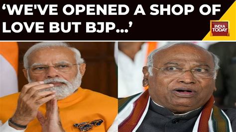 Mallikarjun Kharge Lashes Out At Bjp Says We Ve Opened A Shop Of Love