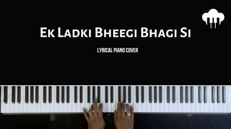 Ek Ladki Bheegi Bhagi Si Lyrical Piano Cover Aakash Desai Chords Chordify