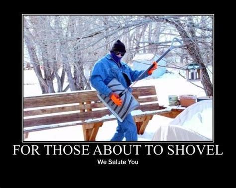 For Those About To Shovel We Salute You Winter Humor Laugh Out