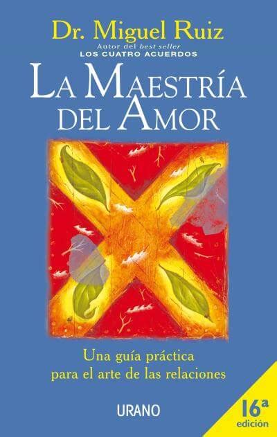 Una guia practica para la libertad personal. Descargar el libro La Maestria del Amor gratis (PDF - ePUB)