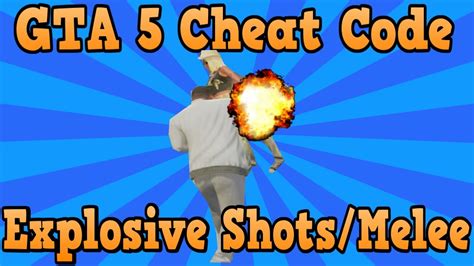 Grand Theft Auto 5 Cheat Codes Explosive Shots And Melee Attacks