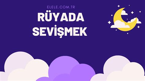 SEVİŞMEK Görmek Rüya Tabiri: Rüyada Sevişmek Ne Anlama Gelir?