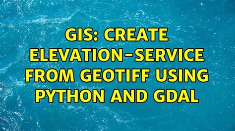 Gis Create Elevation Service From Geotiff Using Python And Gdal Solutions Youtube