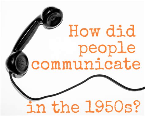 Communication Devices In The 1950s How Did People Communicate Before