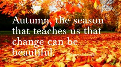 Change Can Be Beautiful Autumn Quotes Seasonal Cooking Beautiful