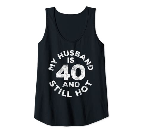 Womens My Husband Is 40 And Still Hot T Shirt 40th Birthday T Tank Top