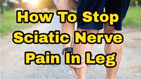 How To Stop Sciatic Nerve Pain In Leg Cure Sciatica Youtube