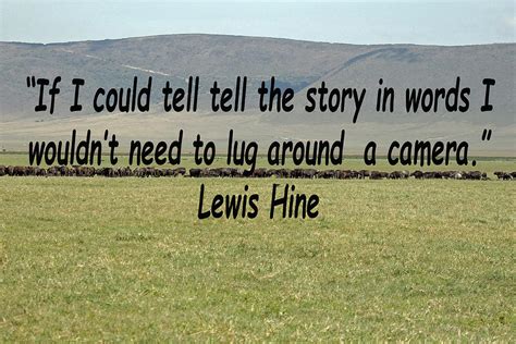 Share lewis hine quotations about photography, liars and lying. Lewis Hine Quote Photograph by Tony Murtagh