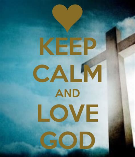 Keep Calm And Love God Keep Calm Keep Calm And Love Keep Calm Quotes