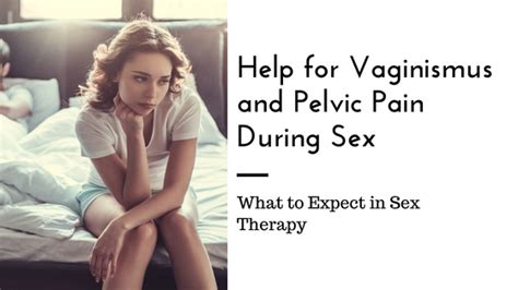 Help For Vaginismus And Pelvic Pain During Sex What To Expect In Sex Therapy Sacramento