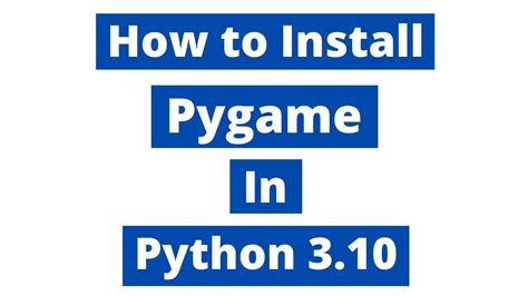 How To Install Pygame In Python 310 Windows 10 Latest Version 2022