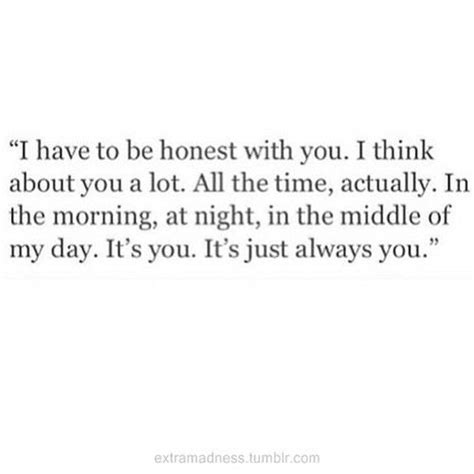 I Have To Be Honest With You On We Heart It Love Quotes Photos
