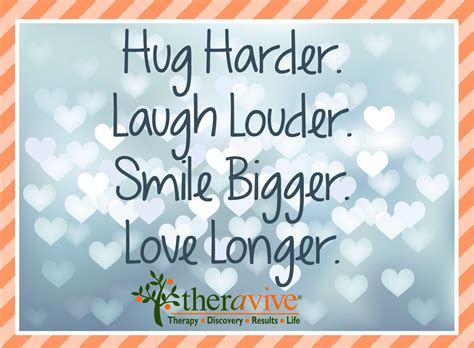 Hug Harder Laugh Louder Smile Bigger Love Longer Laugh Hug Big Love