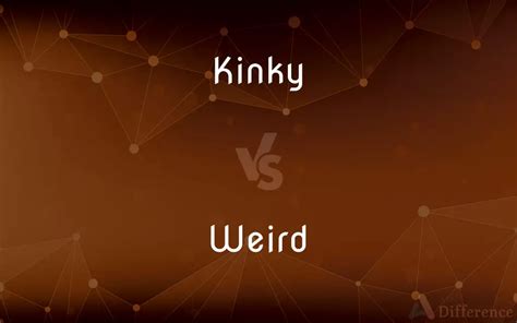 kinky vs weird what s the difference
