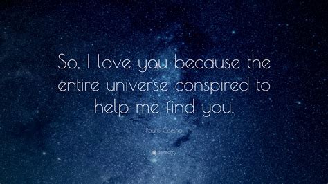 “so I Love You Because The Entire Universe Conspired Love Quotes