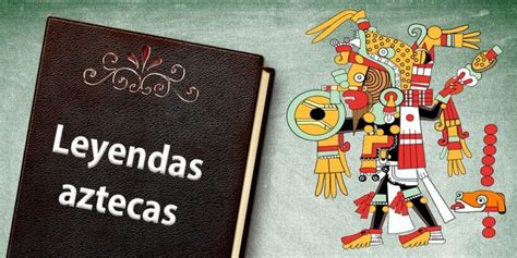 9 Increíbles Leyendas Aztecas Que Te Enamorarán índice