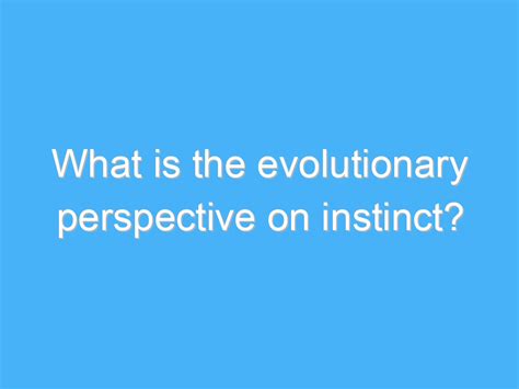 What Is The Evolutionary Perspective On Instinct Ab Motivation