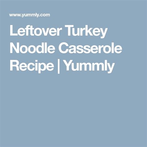Leftover Turkey Noodle Casserole Recipe Yummly Recipe Noodle