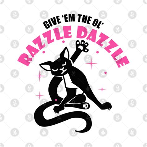 Give Em The Ol Razzle Dazzle Funny Black Cat Funny Cat T Shirt Teepublic