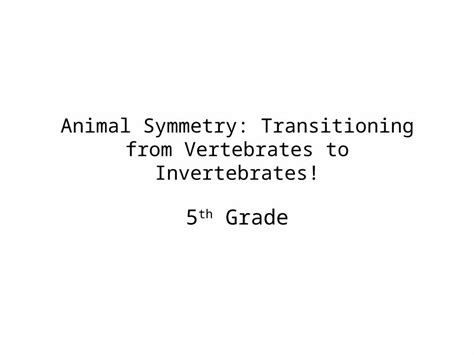 Pptx Animal Symmetry Transitioning From Vertebrates To Invertebrates