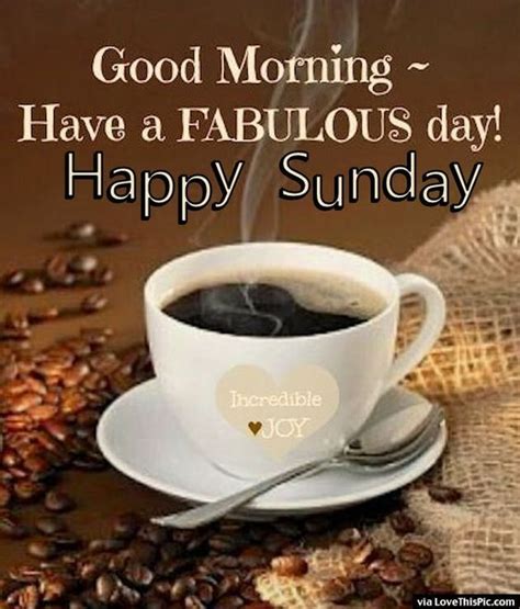 Log in or sign up to view. Good Morning Have A Fabulous Day Have A Happy Happy Sunday ...