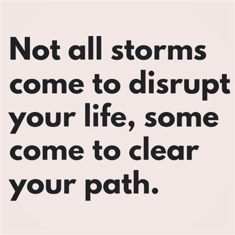 Not All Storms Come To Disrupt Your Life Some Come To