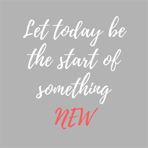 Let Today Be Start Of Something New Quoteoftheday Quote Of The Day