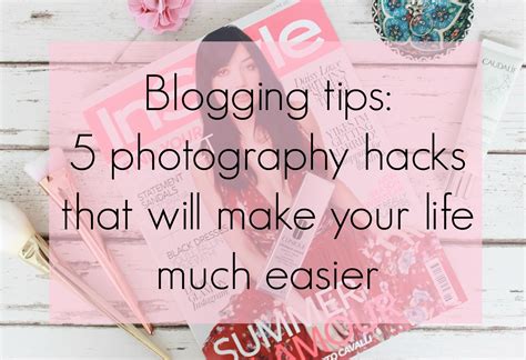 Blogging Tips 5 Photography Hacks That Will Make Your Life A Lot
