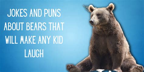 40 Hilarious Bear Jokes And Puns For Kids Everythingmom